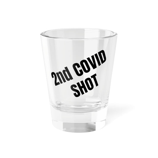 2nd COVID Shot - Shot Glass, 1.5oz