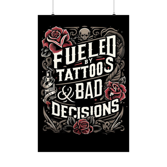 Fueled by Tattoos and Bad Decisions - Poster